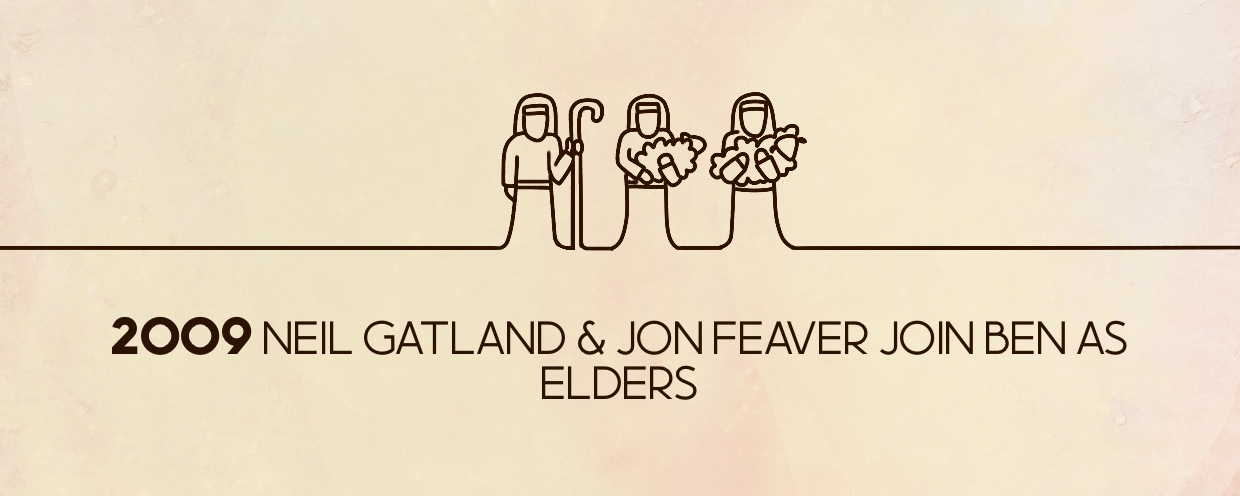 2009 Neil Gatland and Jon Feaver join Ben as Elders